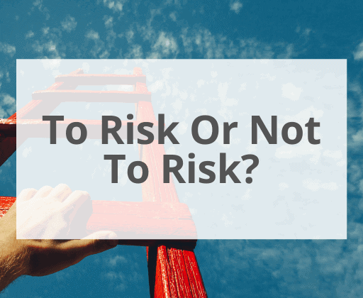 To Risk Or Not To Risk?