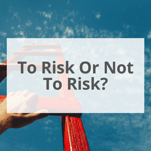 To Risk Or Not To Risk?